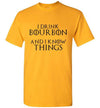 Whiskey T Shirt - I Drink Bourbon & I Know Things - The Bar Warehouse