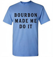 Whiskey T-Shirt - Bourbon Made Me Do It - alternate angle