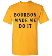 Whiskey T-Shirt - Bourbon Made Me Do It - lifestyle shot