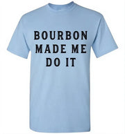 Whiskey T-Shirt - Bourbon Made Me Do It - angle 7