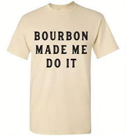 Whiskey T-Shirt - Bourbon Made Me Do It - angle 9