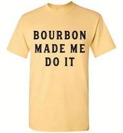 Whiskey T-Shirt - Bourbon Made Me Do It - angle 13
