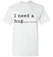 Whiskey T Shirt - I Need A Huge Glass Of Bourbon - hero view