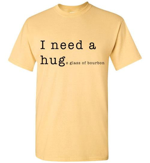 Whiskey T Shirt - I Need A Huge Glass Of Bourbon - The Bar Warehouse