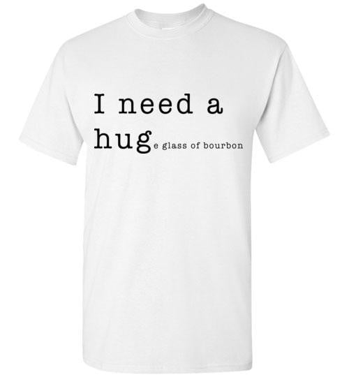 Whiskey T Shirt - I Need A Huge Glass Of Bourbon - The Bar Warehouse