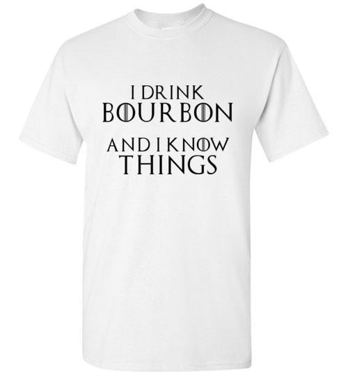 Whiskey T Shirt - I Drink Bourbon & I Know Things - The Bar Warehouse