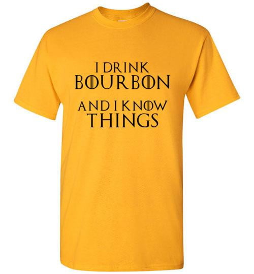 Whiskey T Shirt - I Drink Bourbon & I Know Things - The Bar Warehouse