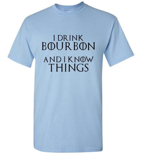 Whiskey T Shirt - I Drink Bourbon & I Know Things - The Bar Warehouse