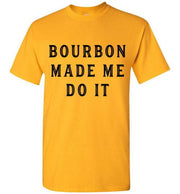 Whiskey T-Shirt - Bourbon Made Me Do It - lifestyle shot