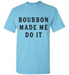 Whiskey T-Shirt - Bourbon Made Me Do It - The Bar Warehouse