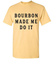 Whiskey T-Shirt - Bourbon Made Me Do It - angle 13