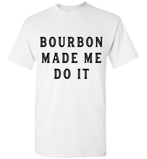 Whiskey T-Shirt - Bourbon Made Me Do It - The Bar Warehouse