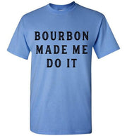 Whiskey T-Shirt - Bourbon Made Me Do It - alternate angle