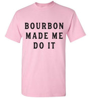 Whiskey T-Shirt - Bourbon Made Me Do It - angle 8