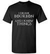 Whiskey T-Shirt - I Drink Bourbon And I Know Things - Dark - The Bar Warehouse